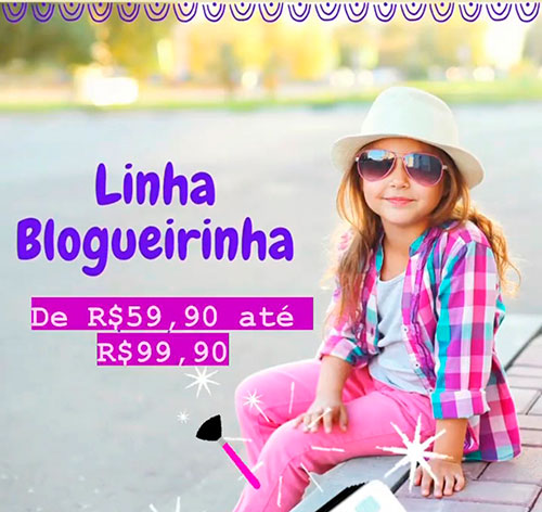 Divulgação - Linha blogueirinha - Foto: Divulgação Divulgação - Linha blogueirinha - Foto: Divulgação